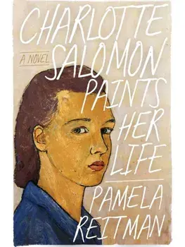 Charlotte Salomon Paints Her Life. A Novel, Paperback/Pamela Reitman