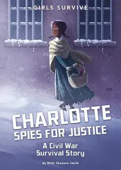 Charlotte Spies for Justice: A Civil War Survival Story, Paperback/Nikki Shannon Smith
