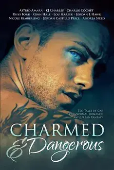 Charmed and Dangerous: Ten Tales of Gay Paranormal Romance and Urban Fantasy, Paperback/Jordan Castillo Price