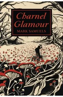 Charnel Glamour - Mark Samuels