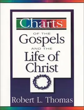 Charts of the Gospels and the Life of Christ, Paperback/Robert L. Thomas