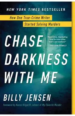 Chase Darkness with Me: How One True-Crime Writer Started Solving Murders - Billy Jensen