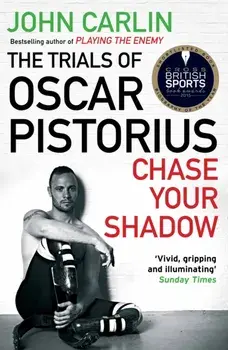 Chase Your Shadow. The Trials of Oscar Pistorius, Main, Paperback/John Carlin