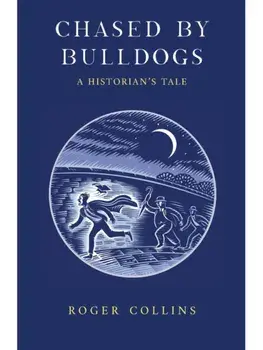 Chased by Bulldogs. A Historian's Tale, Hardback/Roger Collins