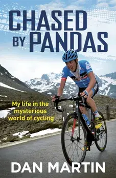 Chased By Pandas. My life in the mysterious world of cycling, Hardback/Dan Martin