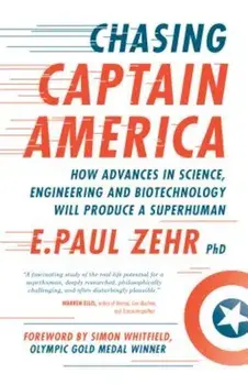 Chasing Captain America: How Advances in Science, Engineering, and Biotechnology Will Produce a Superhuman, Paperback/E. Paul Zehr