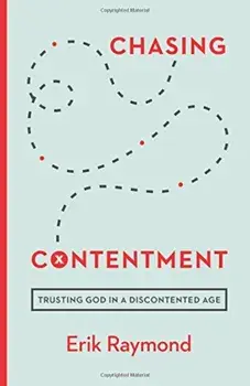 Chasing Contentment: Trusting God in a Discontented Age, Paperback/Erik Raymond