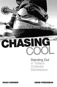 Chasing Cool: Standing Out in Today's Cluttered Marketplace, Paperback/Noah Kerner