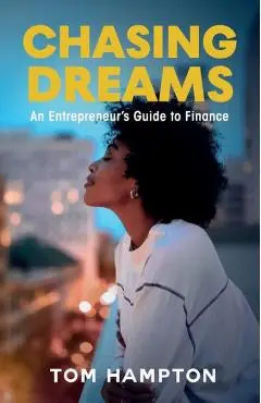 Chasing Dreams: An Entrepreneur's Guide to Finance - Tom Hampton