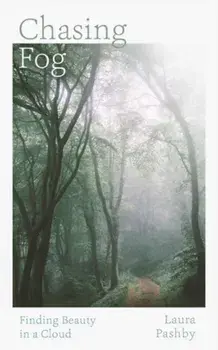 Chasing Fog. Finding Enchantment in a Cloud, Hardback/Laura Pashby