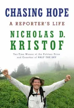 Chasing Hope. A Reporter's Life, Hardback/Nicholas D. Kristof