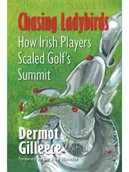 Chasing Ladybirds. How Irish Players Scaled Golf's Summit, Paperback/Dermot Gilleece