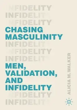 Chasing Masculinity: Men, Validation, and Infidelity, Paperback/Alicia M. Walker