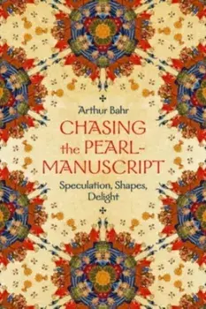 Chasing the Pearl-Manuscript. Speculation, Shapes, Delight, Hardback/Arthur Bahr