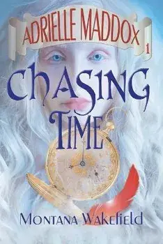 Chasing Time, Paperback/Montana Wakefield
