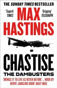 Chastise. The Dambusters, Paperback/Max Hastings