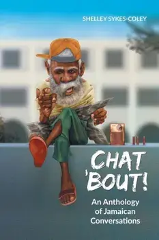 Chat 'bout!: An Anthology of Jamaican Conversations, Paperback/Shelley Sykes-Coley