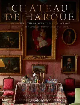 Chateau de Haroue. The Home of the Princes de Beauvau-Craon, Hardback/Miguel Flores-Vianna