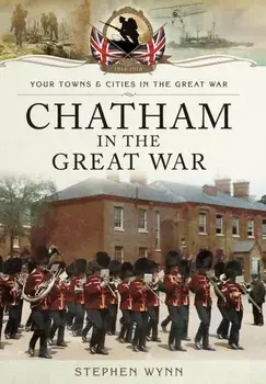 Chatham in the Great War, Paperback/Stephen Wynn