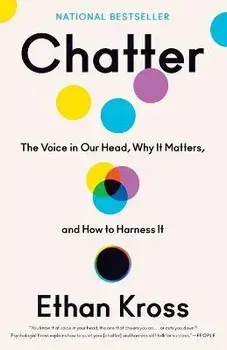 Chatter: The Voice in Our Head, Why It Matters, and How to Harness It, Paperback/Ethan Kross