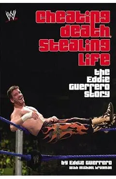 Cheating Death, Stealing Life: The Eddie Guerrero Story - Eddie Guerrero
