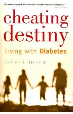 Cheating Destiny: Living with Diabetes - James S. Hirsch