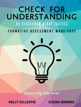Check for Understanding 65 Classroom Ready Tactics: Formative Assessment Made Easy, Paperback/Kelly Gillespie