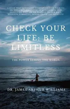Check Your Life: Be Limitless: The Power Behind the Words, Paperback/James Arthur Williams