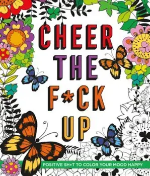 Cheer the F*ck Up: Positive Sh*t to Color Your Mood Happy, Paperback/Caitlin Peterson