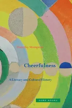 Cheerfulness - A Literary and Cultural History, Hardback/Timothy Hampton