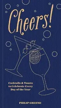 Cheers!. Cocktails & Toasts to Celebrate Every Day of the Year, Hardback/Philip Greene
