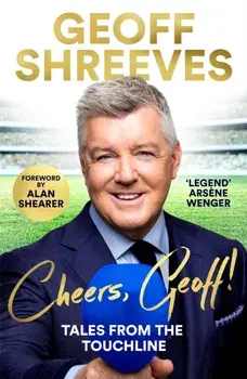 Cheers, Geoff!. Tales from the Touchline, Paperback/Geoff Shreeves