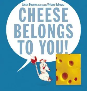 Cheese Belongs to You!, Hardcover/Alexis Deacon