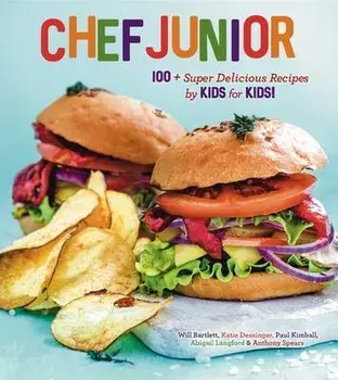 Chef Junior. 100+ Super Delicious Recipes by Kids for Kids!, Hardback/Will Bartlett