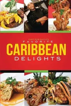 Chef Rob Gayle's Favorite Caribbean Delights, Paperback/Robert Gayle