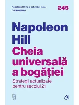 Cheia universala a bogatiei. Strategii actualizate pentru secolul 21/Napoleon Hill