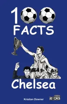 Chelsea - 100 Facts, Paperback/Kristian Downer