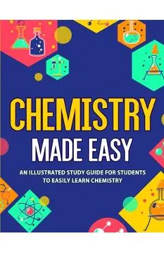 Chemistry Made Easy: An Illustrated Study Guide For Students To Easily Learn Chemistry - Nedu
