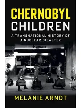Chernobyl Children. A Transnational History of a Nuclear Disaster, Hardback/***