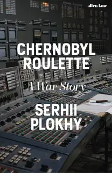 Chernobyl Roulette. A War Story, Hardback/Serhii Plokhy