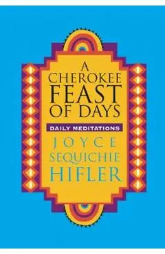 Cherokee Feast of Days: Daily Meditations - Joyce Sequichie Hifler