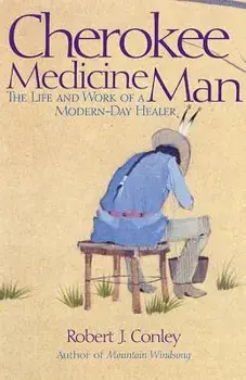 Cherokee Medicine Man: The Life and Work of a Modern-Day Healer, Paperback/Robert J. Conley
