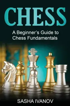 Chess: A Beginner's Guide to Chess Fundamentals, Paperback/Sasha Ivanov