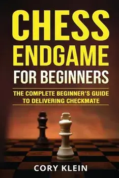 Chess Endgame for Beginners: The Complete Beginner's Guide to Delivering Checkmate, Paperback/Cory Klein