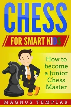 Chess for Smart Kids: How to Become a Junior Chess Master, Paperback/Magnus Templar