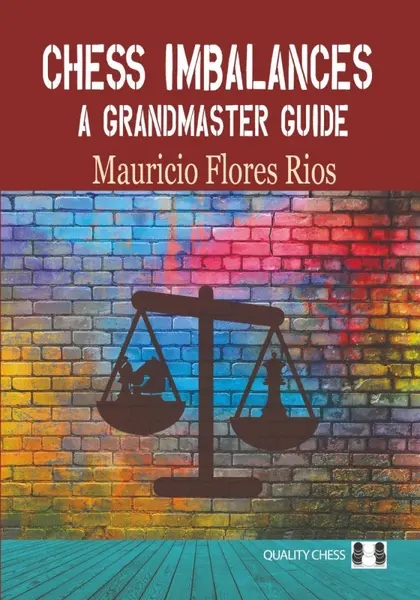 Chess Imbalances - A Grandmaster Guide - Mauricio Flores Rios
