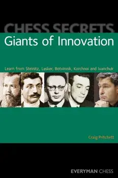 Chess Secrets: Giants of Innovation. Learn from Steinitz, Lasker, Botvinnik, Korchnoi and Ivanchuk, Paperback/Craig Pritchett