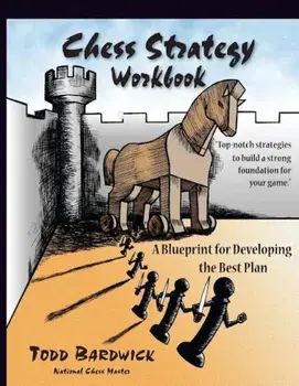 Chess Strategy Workbook: A Blueprint for Developing the Best Plan, Paperback/Todd Bardwick