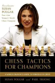 Chess Tactics for Champions: A Step-By-Step Guide to Using Tactics and Combinations the Polgar Way, Paperback/Susan Polgar