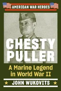 Chesty Puller: A Marine Legend in World War II, Paperback/John Wukovits